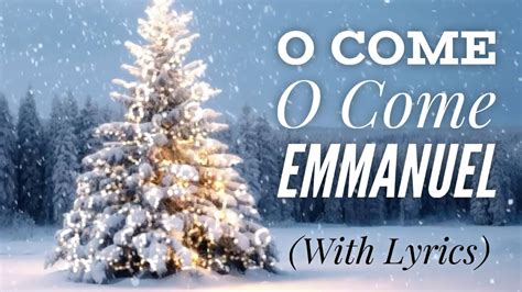 O Come, O Come, Emmanuel .